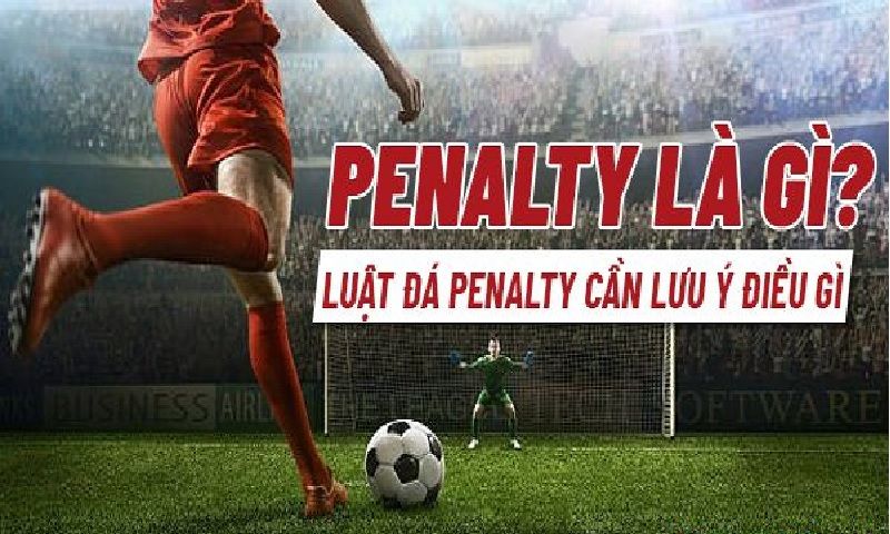 Tìm hiểu luật đá penalty cho người mới xem bóng đá